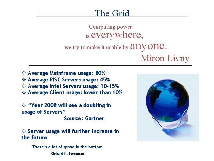The Grid Computing power is everywhere, we try to make it usable by anyone.