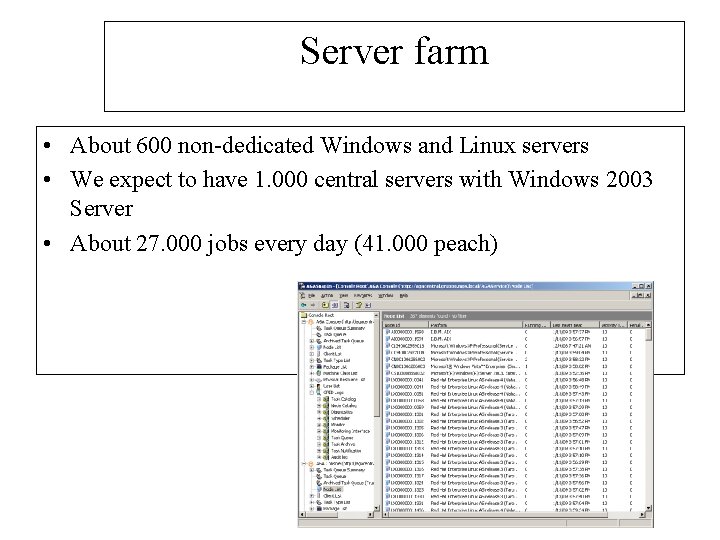 Server farm • About 600 non-dedicated Windows and Linux servers • We expect to