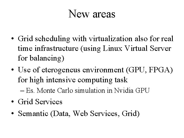 New areas • Grid scheduling with virtualization also for real time infrastructure (using Linux