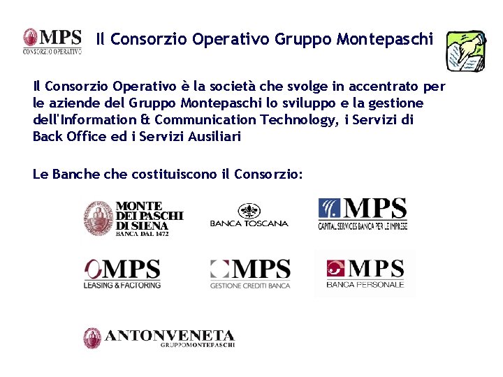 Il Consorzio Operativo Gruppo Montepaschi Il Consorzio Operativo è la società che svolge in