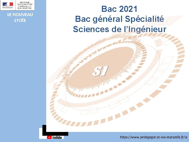 LE NOUVEAU LYCÉE Bac 2021 Bac général Spécialité Sciences de l’Ingénieur https: //www. pedagogie.