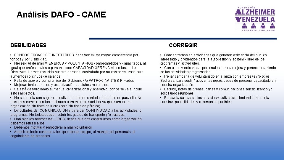 Análisis DAFO - CAME DEBILIDADES • FONDOS ESCASOS E INESTABLES, cada vez existe mayor Análisis DAFO - CAME DEBILIDADES • FONDOS ESCASOS E INESTABLES, cada vez existe mayor