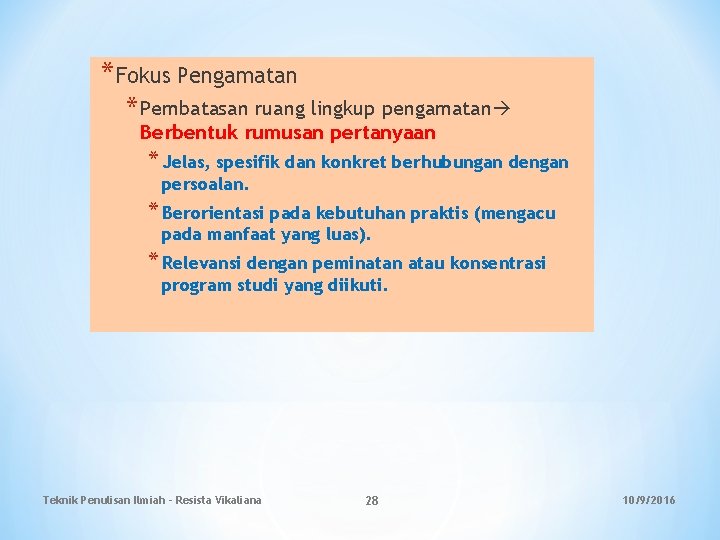 *Fokus Pengamatan * Pembatasan ruang lingkup pengamatan Berbentuk rumusan pertanyaan * Jelas, spesifik dan