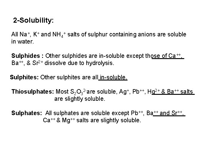 2 -Solubility: All Na+, K+ and NH 4+ salts of sulphur containing anions are
