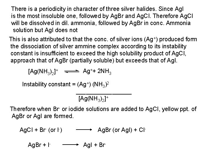 There is a periodicity in character of three silver halides. Since Ag. I is