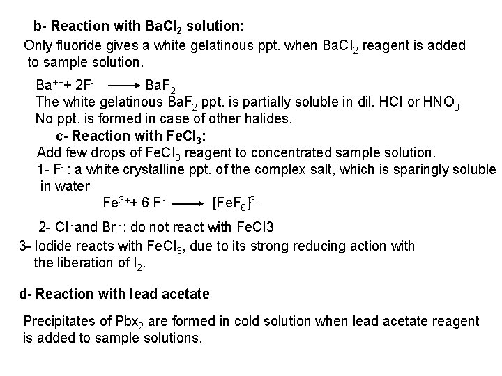 b- Reaction with Ba. CI 2 solution: Only fluoride gives a white gelatinous ppt.