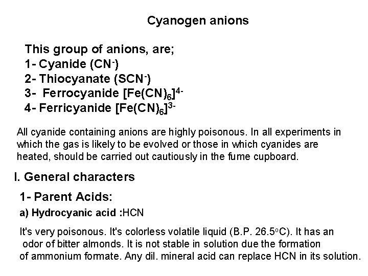 Cyanogen anions This group of anions, are; 1 - Cyanide (CN-) 2 - Thiocyanate