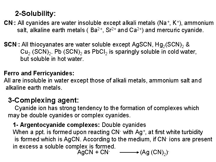 2 -Solubility: CN-: All cyanides are water insoluble except alkali metals (Na+, K+), ammonium