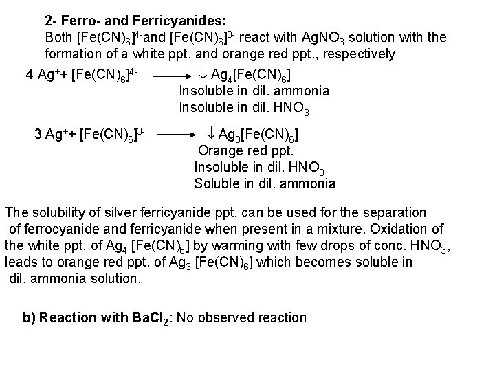2 - Ferro- and Ferricyanides: Both [Fe(CN)6]4 and [Fe(CN)6]3 react with Ag. NO 3