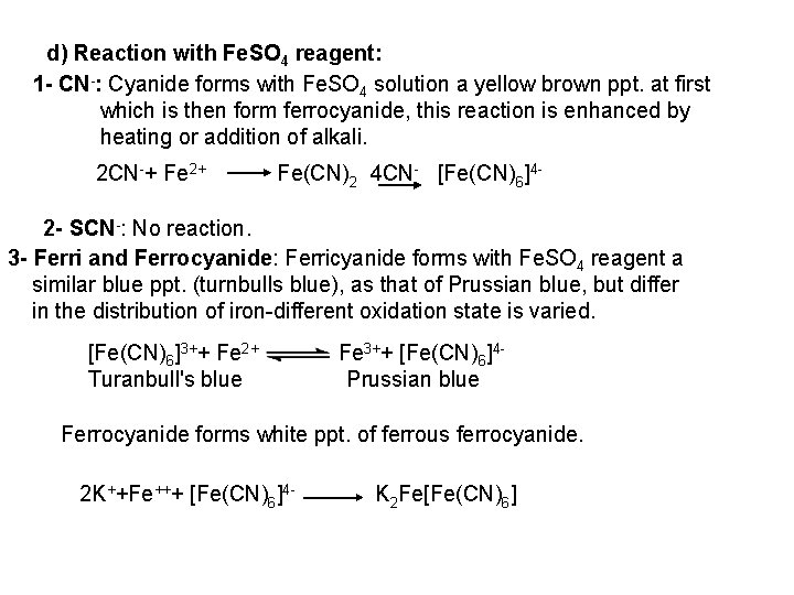d) Reaction with Fe. SO 4 reagent: 1 - CN-: Cyanide forms with Fe.