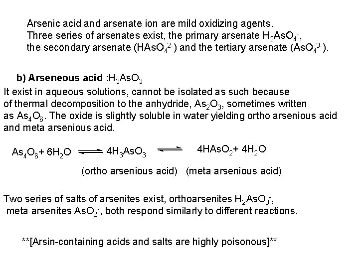 Arsenic acid and arsenate ion are mild oxidizing agents. Three series of arsenates exist,