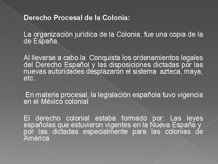 Derecho Procesal de la Colonia: La organización jurídica de la Colonia, fue una copia