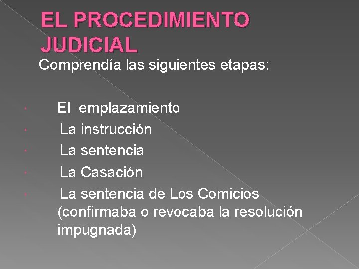 EL PROCEDIMIENTO JUDICIAL Comprendía las siguientes etapas: El emplazamiento La instrucción La sentencia La