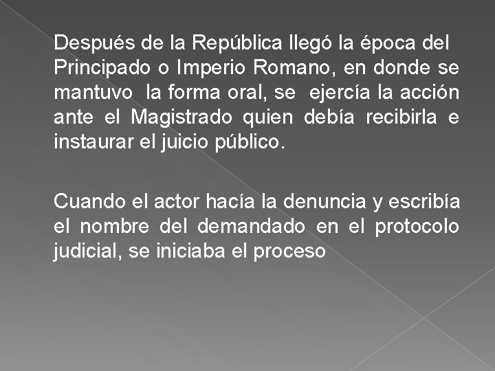 Después de la República llegó la época del Principado o Imperio Romano, en donde