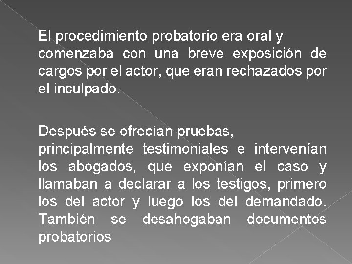 El procedimiento probatorio era oral y comenzaba con una breve exposición de cargos por