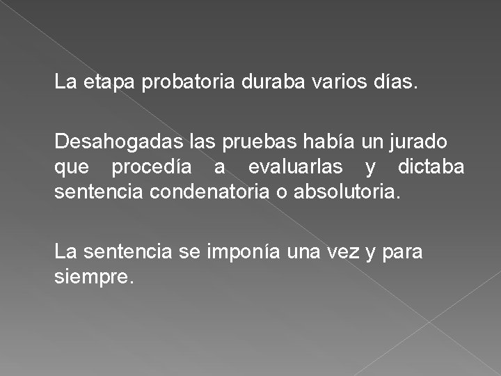  La etapa probatoria duraba varios días. Desahogadas las pruebas había un jurado que