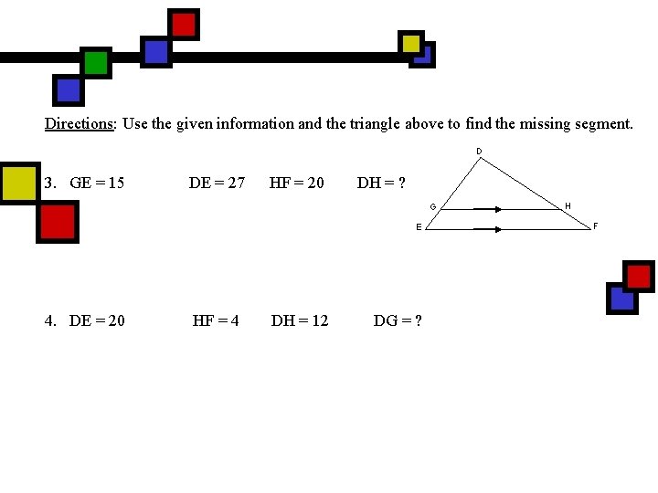 Directions: Use the given information and the triangle above to find the missing segment.