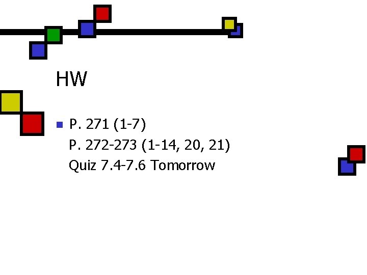 HW n P. 271 (1 -7) P. 272 -273 (1 -14, 20, 21) Quiz