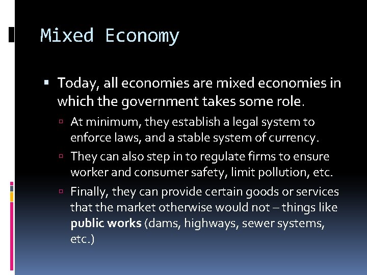 Mixed Economy Today, all economies are mixed economies in which the government takes some