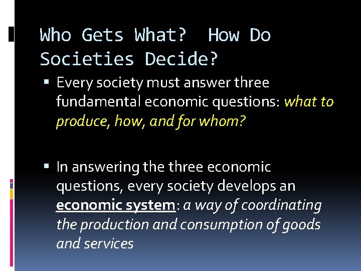 Who Gets What? How Do Societies Decide? Every society must answer three fundamental economic