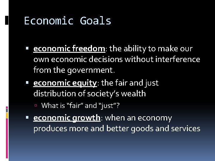 Economic Goals economic freedom: the ability to make our own economic decisions without interference