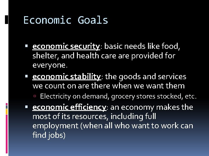 Economic Goals economic security: basic needs like food, shelter, and health care provided for