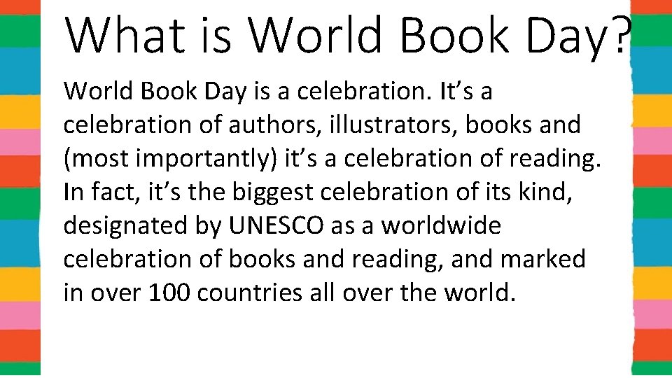 What is World Book Day? World Book Day is a celebration. It’s a celebration