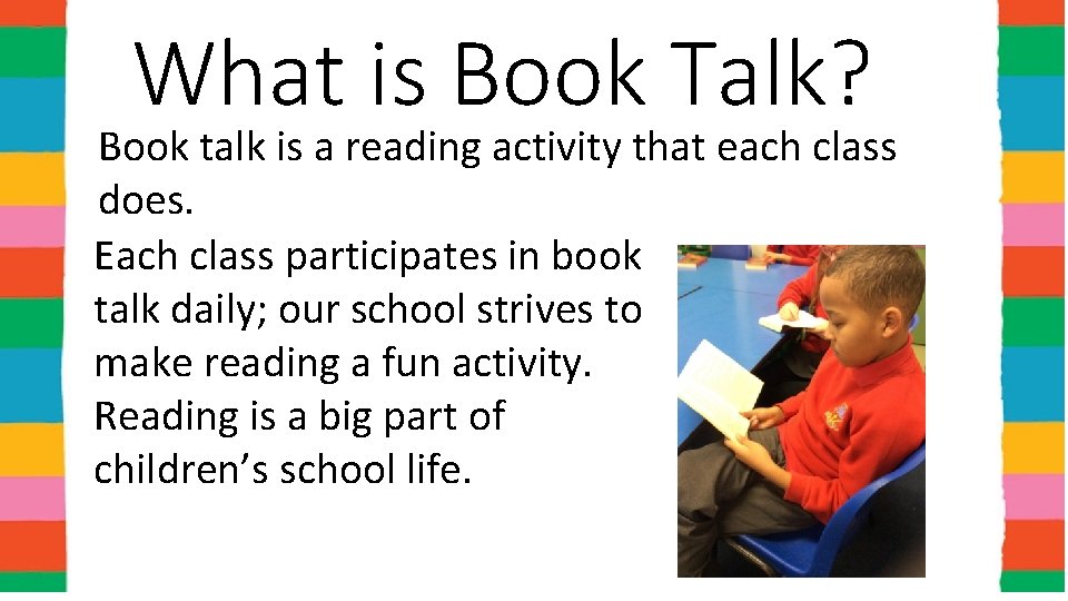 * What is Book Talk? Book talk is a reading activity that each class