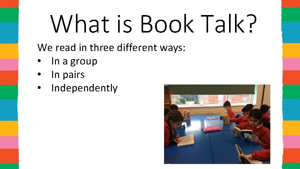 What is Book Talk? We read in three different ways: • In a group