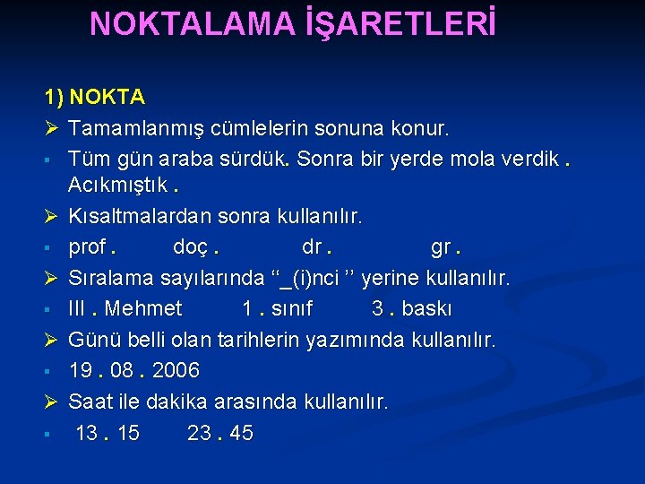 NOKTALAMA İŞARETLERİ 1) NOKTA Ø Tamamlanmış cümlelerin sonuna konur. § Tüm gün araba sürdük.