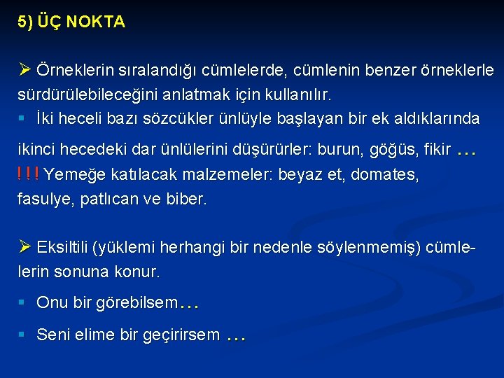 5) ÜÇ NOKTA Ø Örneklerin sıralandığı cümlelerde, cümlenin benzer örneklerle sürdürülebileceğini anlatmak için kullanılır.