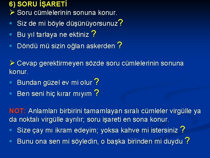 6) SORU İŞARETİ Ø Soru cümlelerinin sonuna konur. § Siz de mi böyle düşünüyorsunuz?