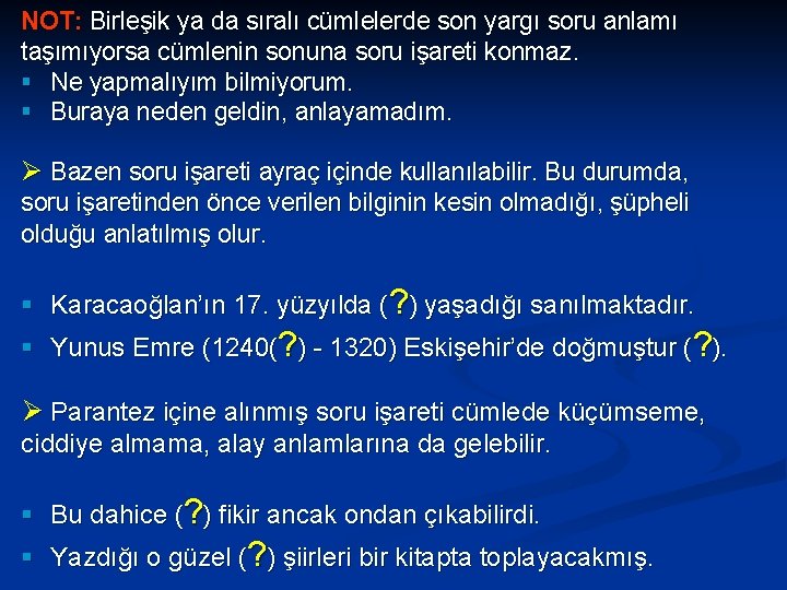 NOT: Birleşik ya da sıralı cümlelerde son yargı soru anlamı taşımıyorsa cümlenin sonuna soru