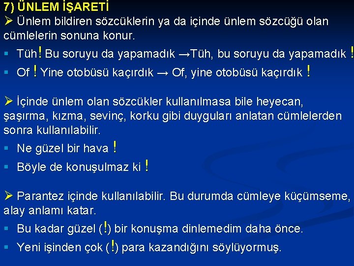 7) ÜNLEM İŞARETİ Ø Ünlem bildiren sözcüklerin ya da içinde ünlem sözcüğü olan cümlelerin