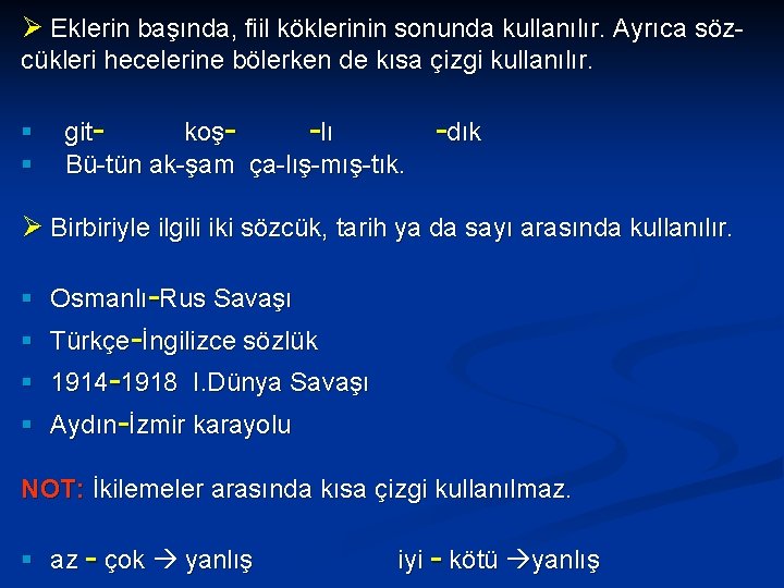 Ø Eklerin başında, fiil köklerinin sonunda kullanılır. Ayrıca sözcükleri hecelerine bölerken de kısa çizgi