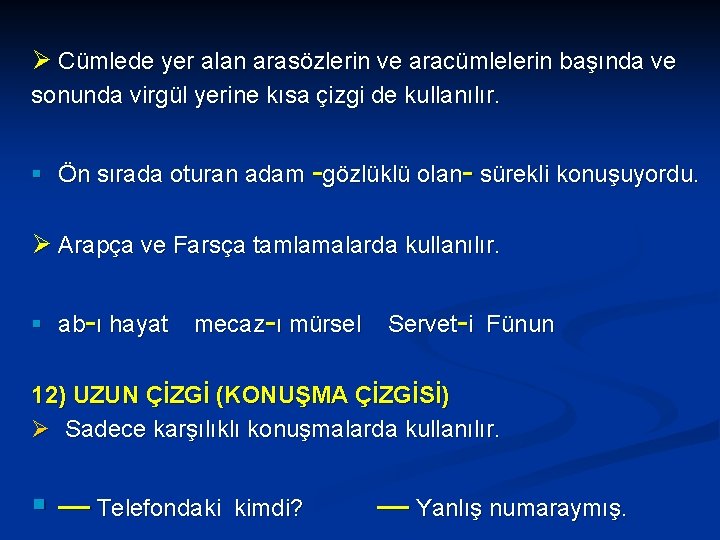 Ø Cümlede yer alan arasözlerin ve aracümlelerin başında ve sonunda virgül yerine kısa çizgi