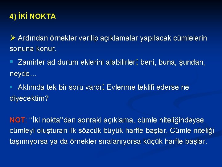 4) İKİ NOKTA Ø Ardından örnekler verilip açıklamalar yapılacak cümlelerin sonuna konur. § Zamirler