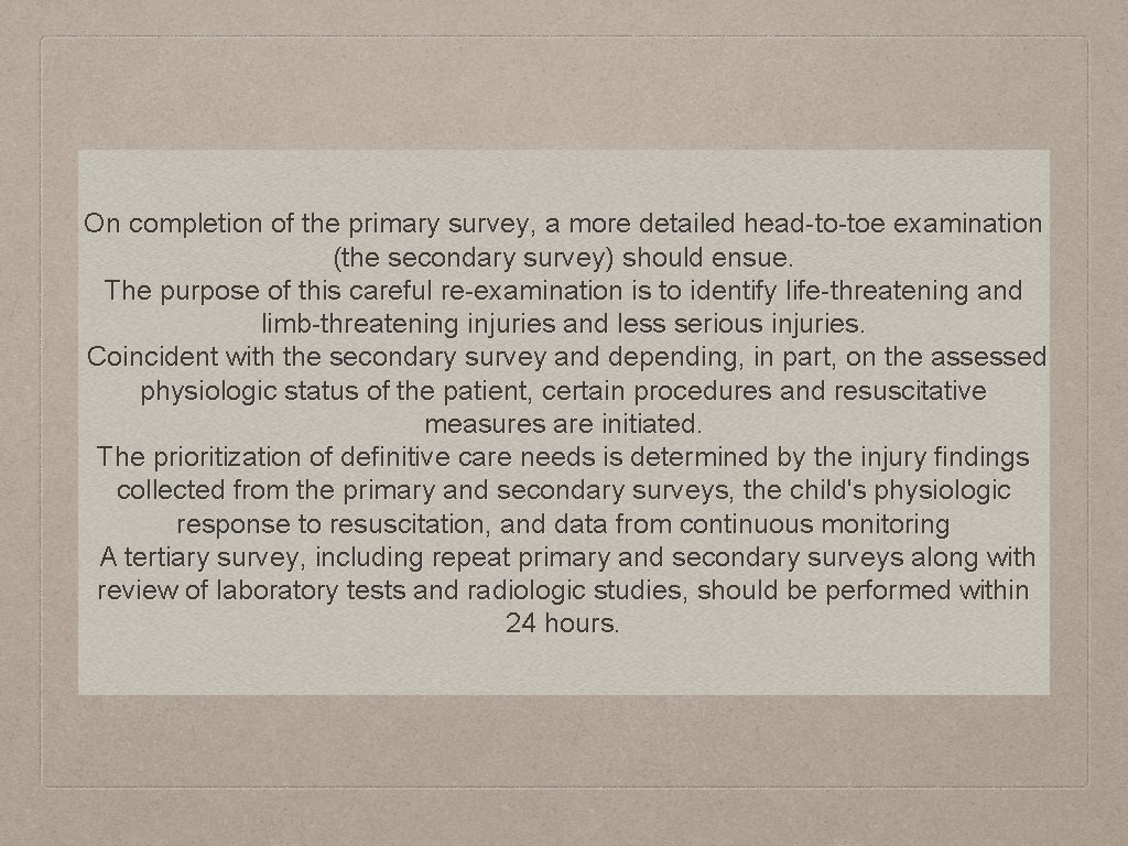 On completion of the primary survey, a more detailed head-to-toe examination (the secondary survey)
