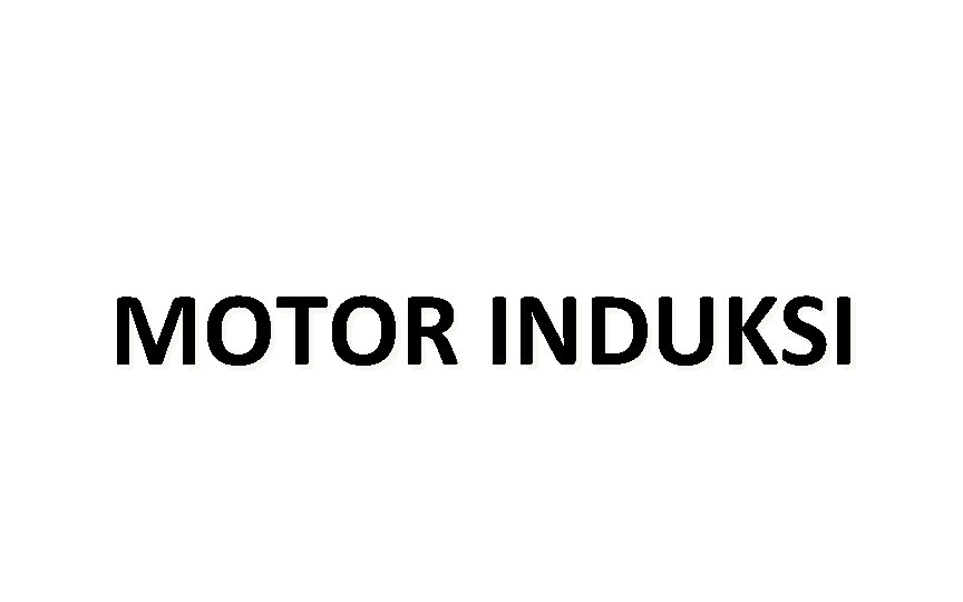 MOTOR INDUKSI 