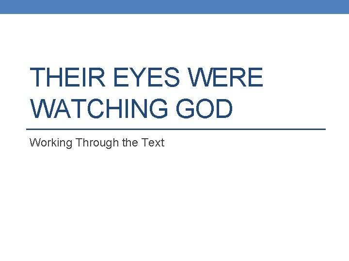 THEIR EYES WERE WATCHING GOD Working Through the Text 