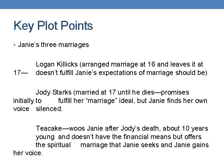 Key Plot Points • Janie’s three marriages 17— Logan Killicks (arranged marriage at 16