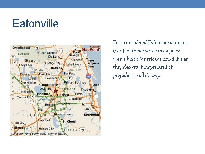 Eatonville Zora considered Eatonville a utopia, glorified in her stories as a place where