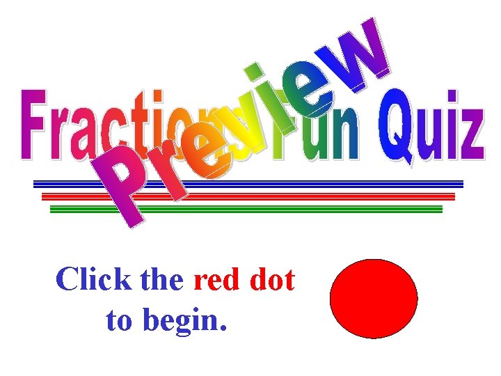 Click the red dot …. . to begin. 