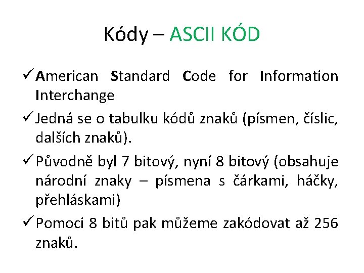 Kódy – ASCII KÓD ü American Standard Code for Information Interchange ü Jedná se