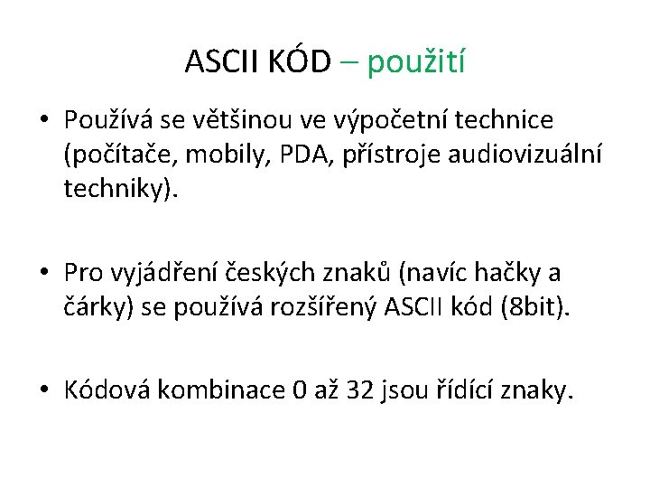 ASCII KÓD – použití • Používá se většinou ve výpočetní technice (počítače, mobily, PDA,