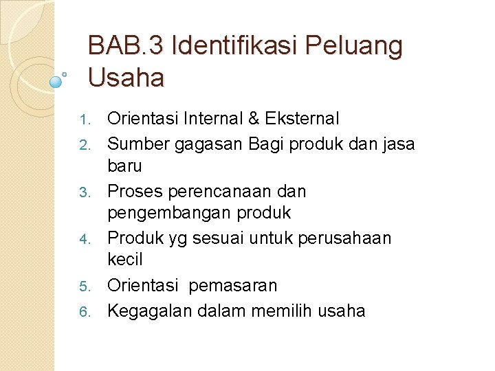 BAB. 3 Identifikasi Peluang Usaha 1. 2. 3. 4. 5. 6. Orientasi Internal &