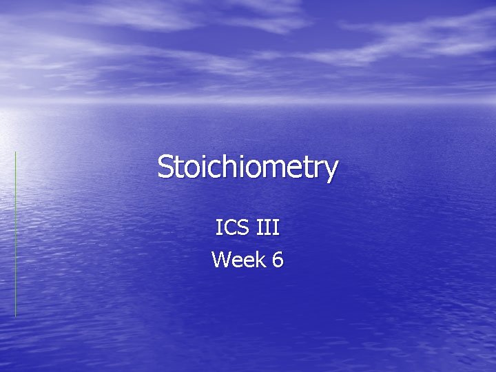 Stoichiometry ICS III Week 6 