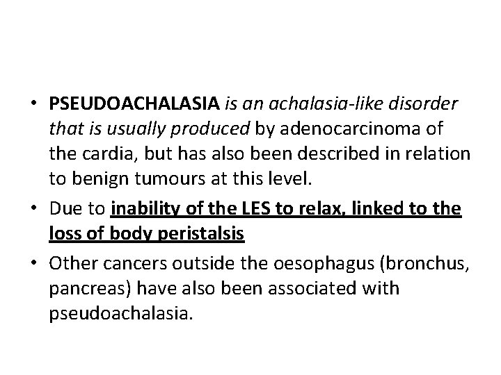 • PSEUDOACHALASIA is an achalasia-like disorder that is usually produced by adenocarcinoma of