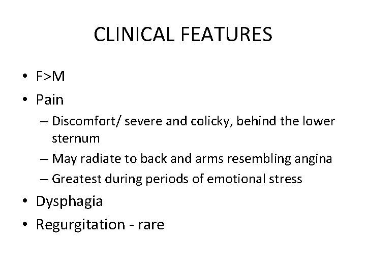 CLINICAL FEATURES • F>M • Pain – Discomfort/ severe and colicky, behind the lower