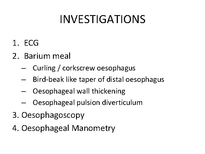 INVESTIGATIONS 1. ECG 2. Barium meal – – Curling / corkscrew oesophagus Bird-beak like